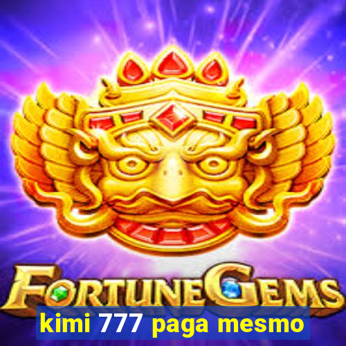 kimi 777 paga mesmo